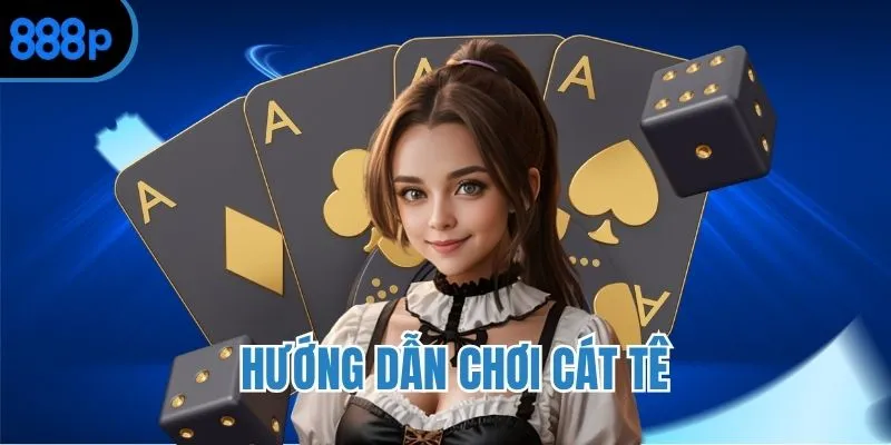 Cách chơi bài Cát Tê 888P
