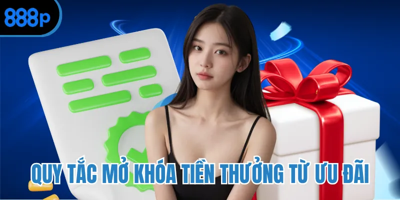 Quy tắc mở khóa tiền thưởng từ ưu đãi