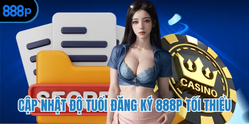 Cập nhật độ tuổi đăng ký 888P tối thiểu