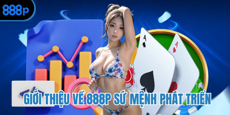 Giới thiệu về 888P sứ mệnh phát triển