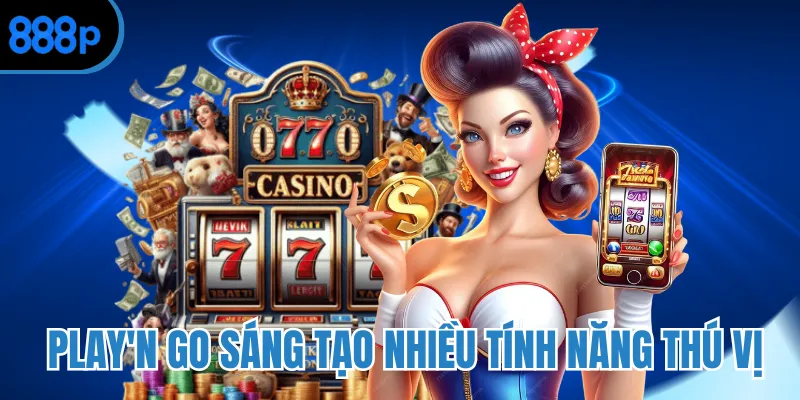 Play'n GO sáng tạo nhiều tính năng thú vị