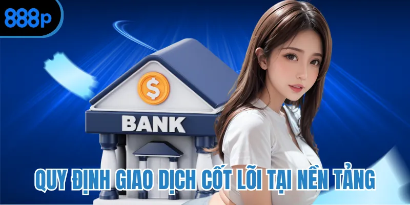 Quy định giao dịch cốt lõi tại nền tảng