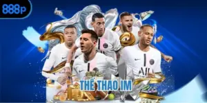 Thể thao IM - Nơi hội tụ tinh hoa trong giới giải trí online