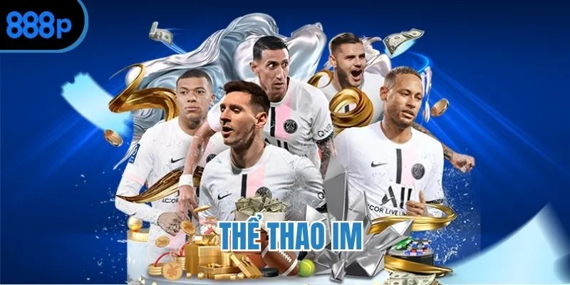 Thể thao IM - Nơi hội tụ tinh hoa trong giới giải trí online